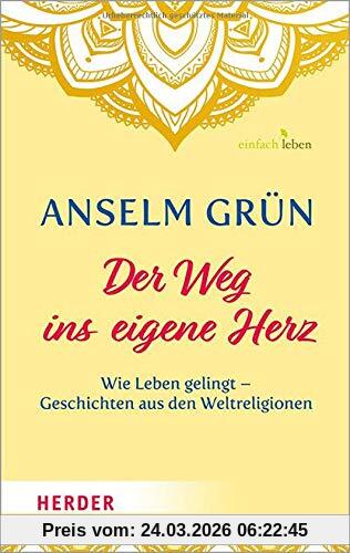 Der Weg ins eigene Herz: Wie Leben gelingt – Geschichten aus den Weltreligionen