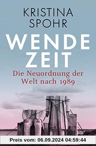 Wendezeit: Die Neuordnung der Welt nach 1989