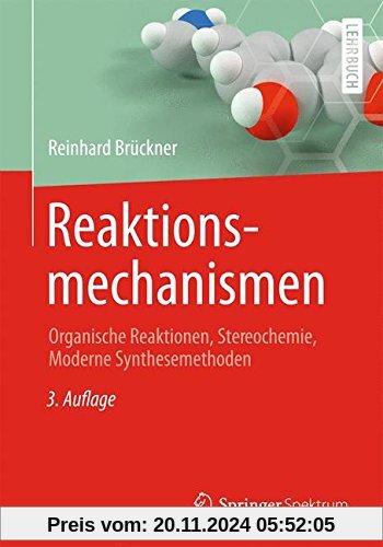 Reaktionsmechanismen: Organische Reaktionen, Stereochemie, Moderne Synthesemethoden