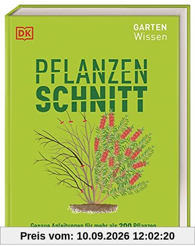 Gartenwissen Pflanzenschnitt: Genaue Anleitungen für mehr als 200 Pflanzen