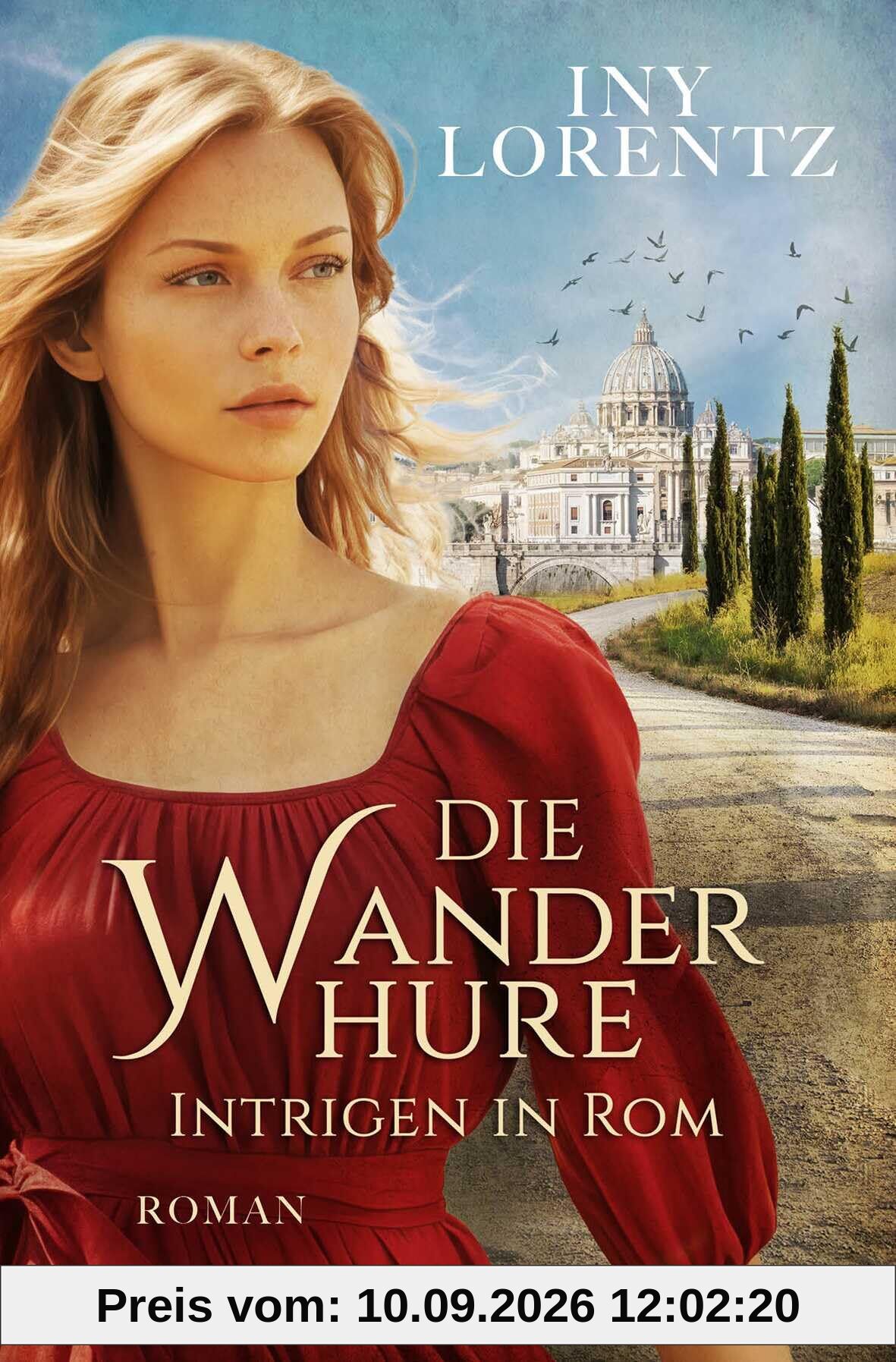 Die Wanderhure. Intrigen in Rom: Roman | Der Bestseller jetzt als Taschenbuch! (Die Wanderhuren-Reihe, Band 10)