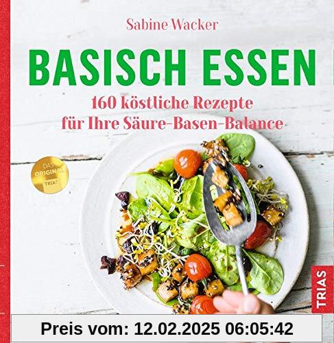 Basisch essen: 160 köstliche Rezepte für Ihre Säure-Basen-Balance