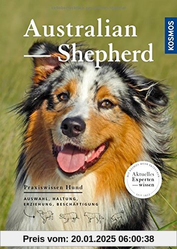 Australian Shepherd: Auswahl, Haltung, Erziehung, Beschäftigung (Praxiswissen Hund)