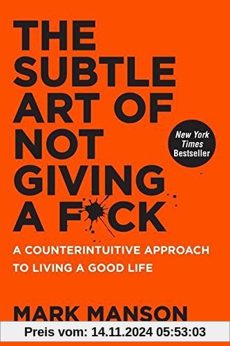 The Subtle Art of Not Giving a F*ck: A Counterintuitive Approach to Living a Good Life