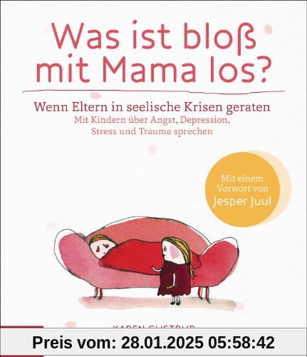 Was ist bloß mit Mama los?: Wenn Eltern in seelische Krisen geraten. Mit Kindern über Angst, Depression, Stress und Trau