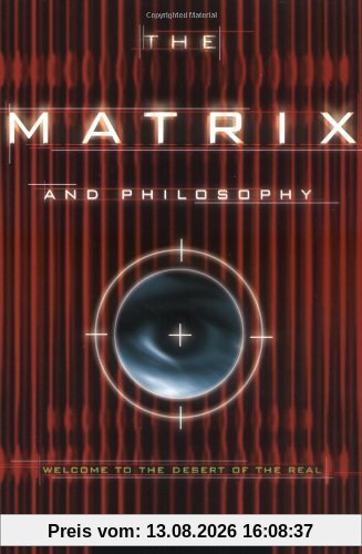 The Matrix and Philosophy: Welcome to the Desert of the Real (Popular Culture & Philosophy)