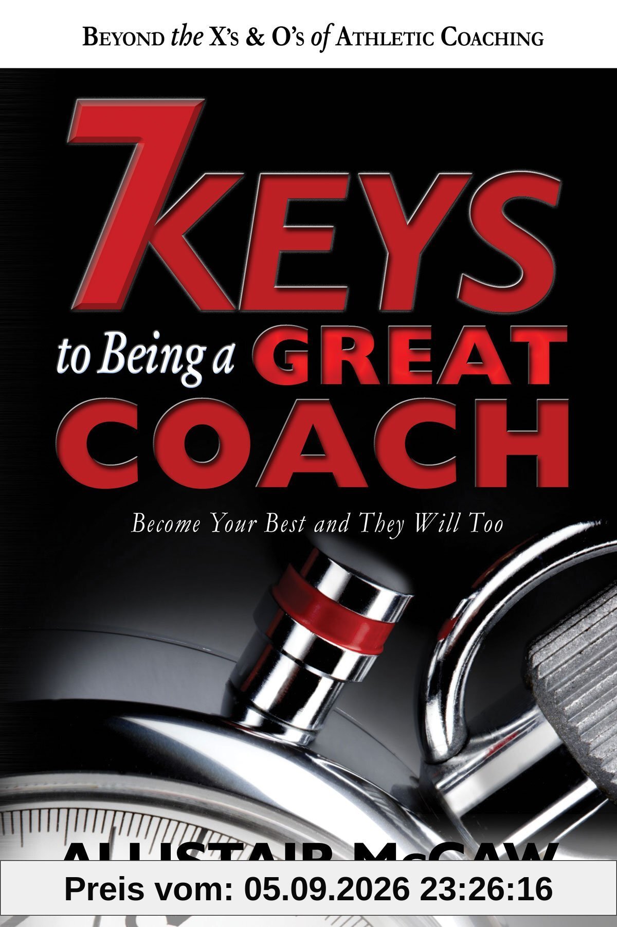 7 Keys To Being A Great Coach: Become Your Best and They Will Too