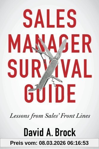 Brock, Mr. David A Sales Manager Survival Guide, Lessons From Sales' Front Lines