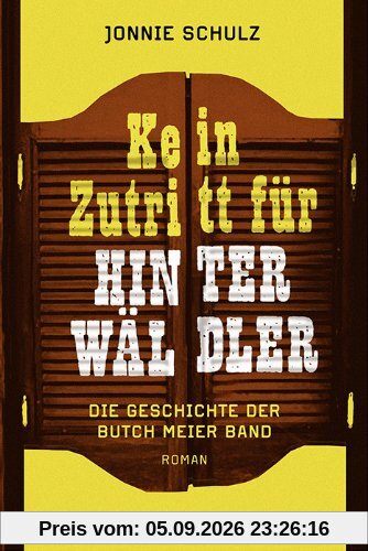 Kein Zutritt für Hinterwäldler: Die Geschichte der Butch Meier Band