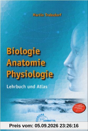 Biologie. Anatomie. Physiologie: Lehrbuch und Atlas. Ein Standardwerk der Anatomie