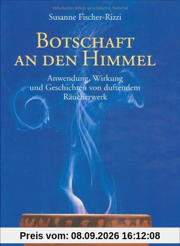 Botschaft an den Himmel. Anwendung, Wirkung und Geschichten von duftendem Räucherwerk