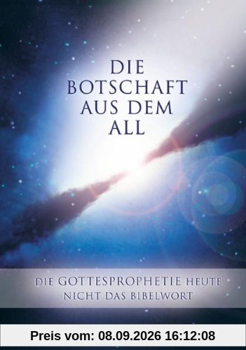 Die Botschaft aus dem All - Band 3. Die Gottesprophetie heute - Nicht das Bibelwort