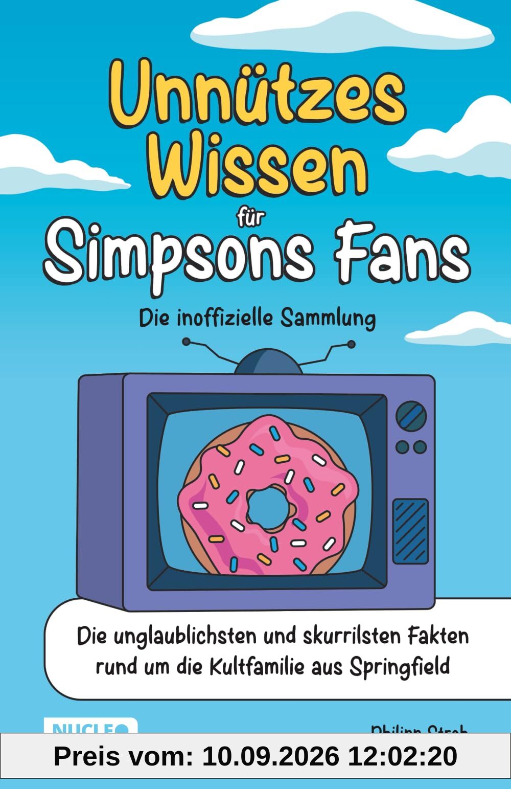 Unnützes Wissen für Simpsons Fans – Die inoffizielle Sammlung: Die unglaublichsten und skurrilsten Fakten rund um die Kultfamilie aus Springfield | Das ultimative Geschenk für Simpsons-Fans