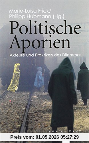 Politische Aporien: Akteure und Praktiken des Dilemmas