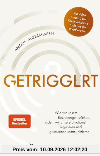 Getriggert?: Wie wir unsere Beziehungen stärken, indem wir unsere Emotionen regulieren und gelassener kommunizieren. Mit vielen umsetzbaren Kommunikations-Tools aus der Paartherapie