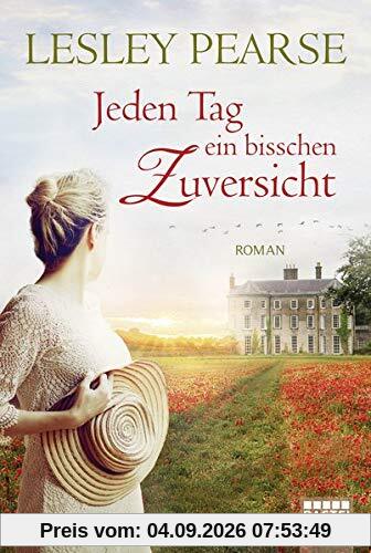 Jeden Tag ein bisschen Zuversicht: Roman