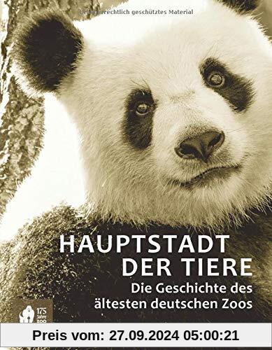 Hauptstadt der Tiere: Die Geschichte des ältesten deutschen Zoos