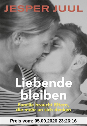 Liebende bleiben: Familie braucht Eltern, die mehr an sich denken