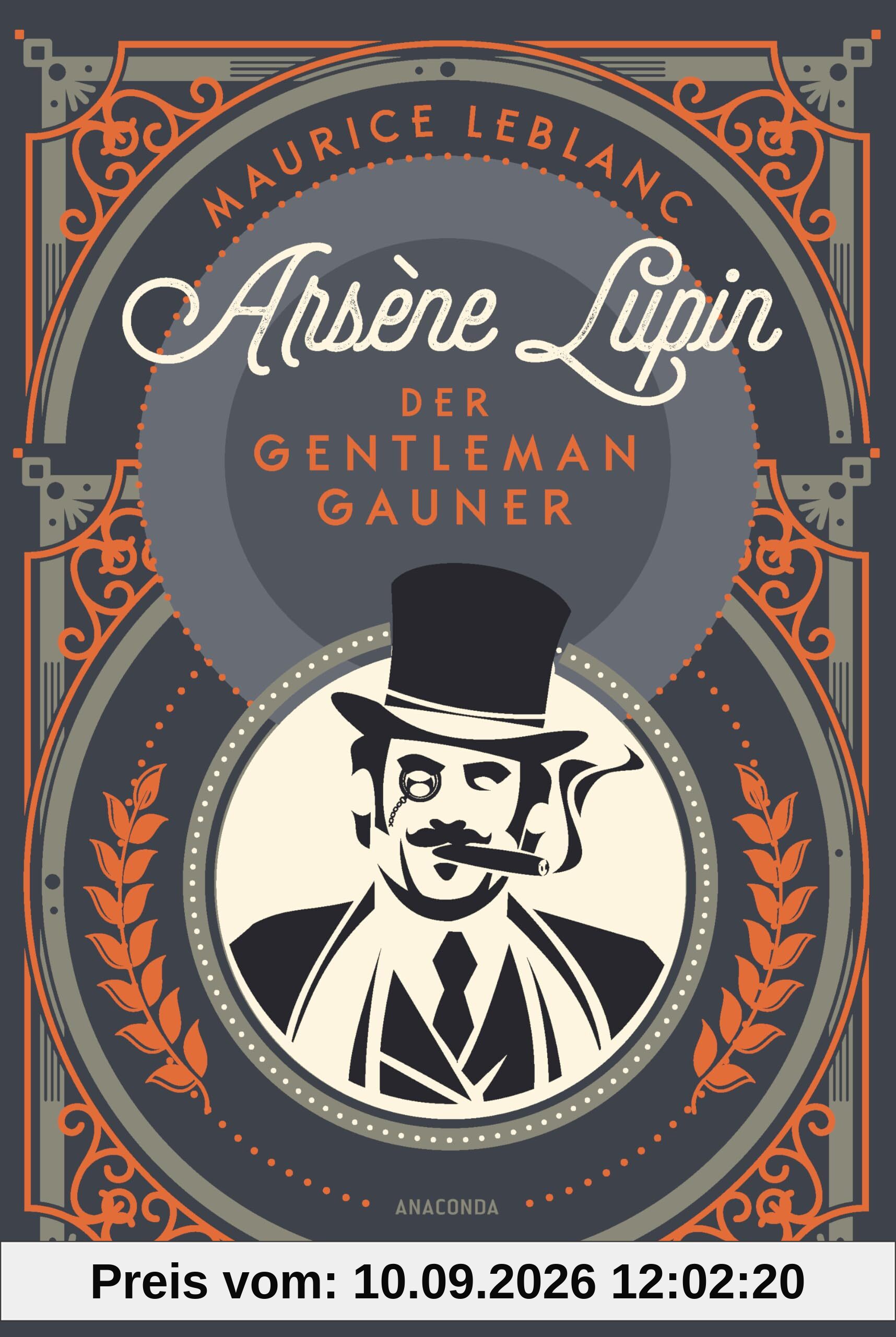 Arsène Lupin. Der Gentleman-Gauner: Band 1 des französischen Meisterdiebes und Verkleidungskünstlers neu übersetzt von Felix Mayer