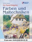 Der Kunst-Ratgeber. Farben und Maltechniken