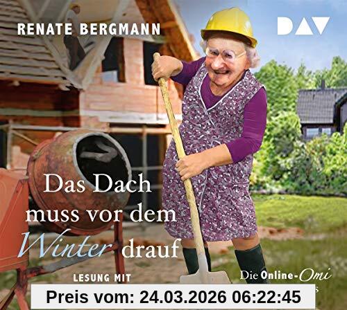 Das Dach muss vor dem Winter drauf. Die Online-Omi baut ein Haus: Lesung mit Carmen-Maja Antoni (3 CDs)