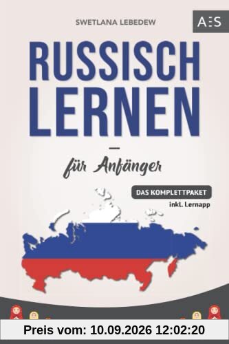 Russisch lernen für Anfänger: Russisch mit Leichtigkeit verstehen und fließend sprechen lernen! (Das Komplettpaket mit Audios, Kurzgeschichten, Grammatik und Vokabeln)