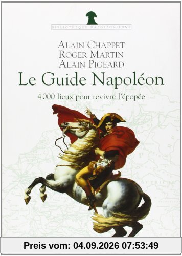 Le guide Napoléon : 4.000 lieux de mémoire pour revivre l'épopée