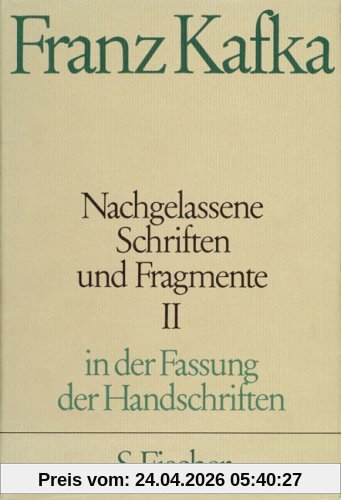 Franz Kafka. Gesammelte Werke in Einzelbänden in der Fassung der Handschrift: Nachgelassene Schriften und Fragmente II