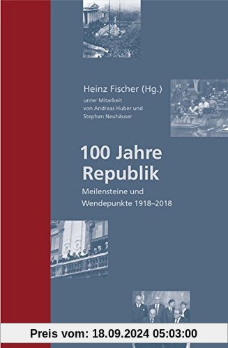 100 Jahre Republik: Meilensteine und Wendepunkte in Österreich 1918-2018