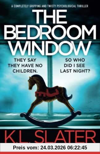 The Bedroom Window: A completely gripping and twisty psychological thriller