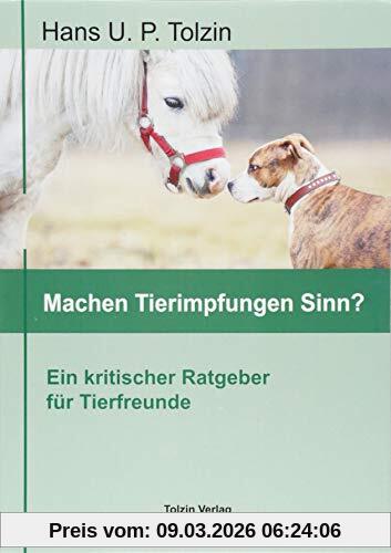 Tolzin, Hans U. P. Machen Tierimpfungen Sinn?, Ein Kritischer Ratgeber Für Tierfreunde