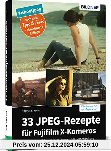 33 JPEG-Rezepte für Fujifilm X-Kameras: mit JPG einzigartige Bildlooks erzeugen