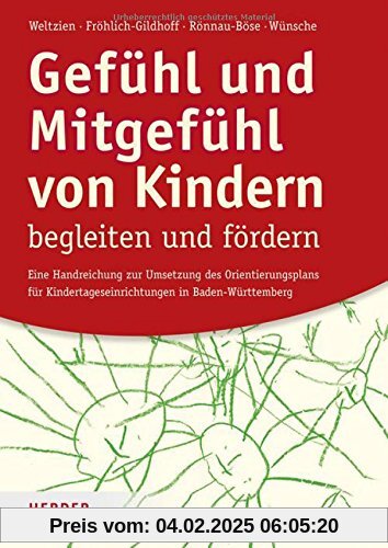 Gefühl und Mitgefühl von Kindern begleiten und fördern: Eine Handreichung zur Umsetzung des Orientierungsplans für Kinde