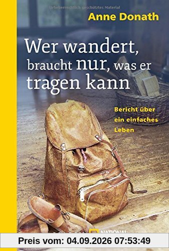 Wer wandert, braucht nur, was er tragen kann: Bericht über ein einfaches Leben