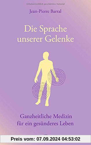 Die Sprache unserer Gelenke: Ganzheitliche Medizin für ein gesünderes Leben