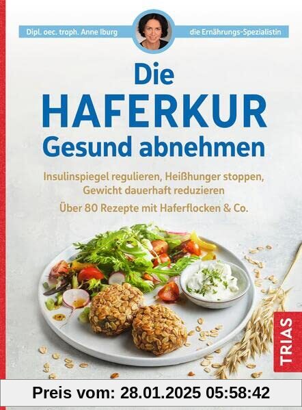 Die Haferkur. Gesund abnehmen: Insulinspiegel regulieren, Heißhunger stoppen, Gewicht dauerhaft reduzieren. Über 80 Reze