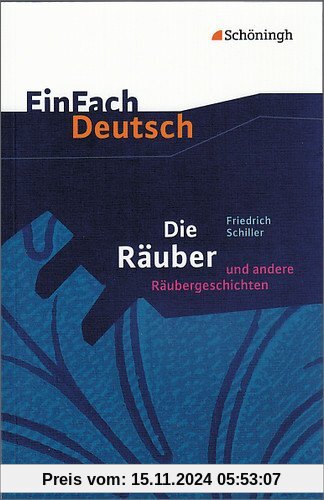 EinFach Deutsch Textausgaben: Friedrich Schiller: Die Räuber und andere Räubergeschichten: Gymnasiale Oberstufe: Ein Sch