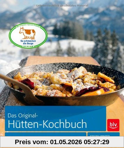 Das Original-Hütten-Kochbuch: Bergrezepte und alpine Lebensart