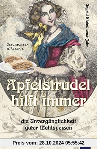 Apfelstrudel hilft immer: Die Unvergänglichkeit guter Mehlspeisen