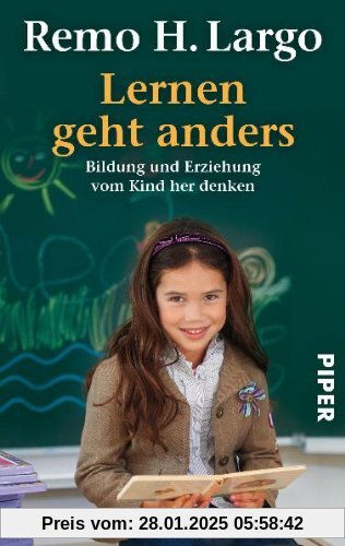 Lernen geht anders: Bildung und Erziehung vom Kind her denken (Largo)