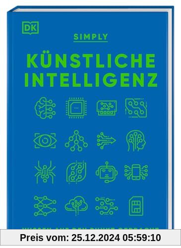 SIMPLY. Künstliche Intelligenz: Wissen auf den Punkt gebracht. Visuelles Nachschlagewerk mit 120 wichtigen Konzepten, An