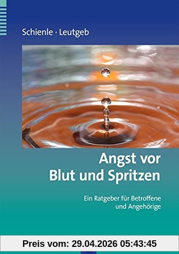 Angst vor Blut und Spritzen: Ein Ratgeber für Betroffene und Angehörige (Ratgeber zur Reihe Fortschritte der Psychotherapie)