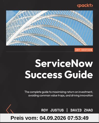 ServiceNow for Architects and Project Leaders: A complete guide to driving innovation, creating value, and making an impact with ServiceNow