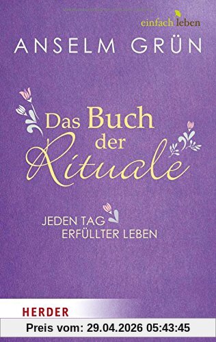 Das Buch der Rituale: Jeden Tag erfüllter leben