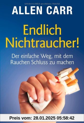 Endlich Nichtraucher! Der einfache Weg, mit dem Rauchen Schluss zu machen