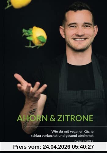 AHORN & ZITRONE: Vegan vorkochen und gesund abnehmen - Kochbuch