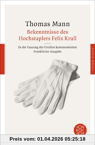 Bekenntnisse des Hochstaplers Felix Krull: In der Fassung der Großen kommentierten Frankfurter Ausgabe (Fischer Klassik)