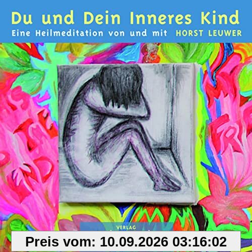 Du und Dein Inneres Kind: Eine Heilmeditation von und mit Horst Leuwer