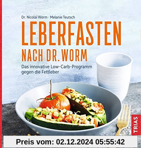 Leberfasten nach Dr. Worm: Das innovative Low-Carb-Programm gegen die Fettleber