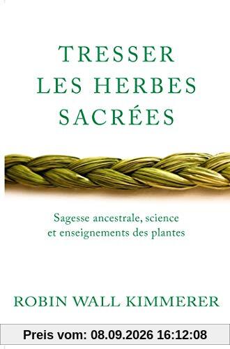 Tresser les herbes sacrées : sagesse ancestrale, science et enseignements des plantes